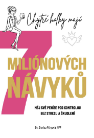Chytré holky mají 7 miliónových návyků - Měj své peníze pod kontrolou bez stresu a škudlen