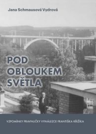 Pod obloukem světla - Vzpomínky pravnučky vynálezce Františka Křižíka