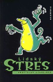 Lidský stres - Vratislav Schreiber - Stres a deprese Lidský stres