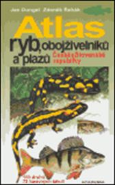 Atlas ryb, obojživelníků a plazů České a Slovenské republiky - Zdeněk Řehák,Jan Dungel - Ryby Atlas ryb, obojživelníků a plazů České a Slovenské republiky