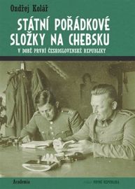 Státní pořádkové složky na Chebsku v době první Československé republiky - Ondřej Kolář - Literatura faktu Státní pořádkové složky na Chebsku v době první Československé republiky
