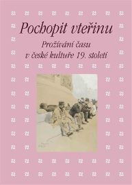 Pochopit vteřinu. Prožívání času v české kultuře 19. století