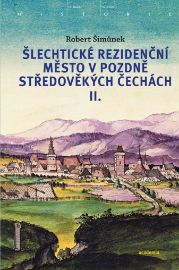 Šlechtické rezidenční město v pozdně středověkých Čechách