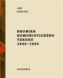 Kronika komunistického teroru 1948-1953 - Jiří Padevět - Dějiny českého národa Kronika komunistického teroru 1948-1953