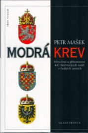 Modrá krev - Minulost a přítomnost 445 šlechtických rodů v českých zemích