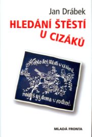 Hledání štěstí u cizáků - Jan Drábek - Literatura faktu Hledání štěstí u cizáků
