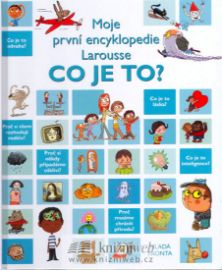 Co je to? - Moje první encyklopedie - kolektiv autorů - Encyklopedie pro nejmenší Co je to? - Moje první encyklopedie