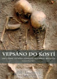 Vepsáno do kostí - Jak lidské ostatky odhalují tajemství mrtvých