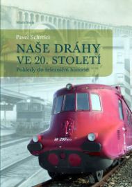 Naše dráhy ve 20. století - Pohledy do železniční historie