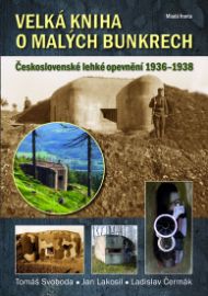 Velká kniha o malých bunkrech - Československé lehké opevnění 1936–1938