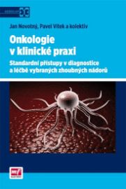 Onkologie v klinické praxi - Standardní přístupy v diagnostice a léčbě vybraných zhoubných