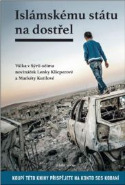 Islámskému státu na dostřel - Válka v Sýrii očima novinářek Lenky Klicperové a Markéty Kut