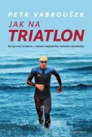 Jak na triatlon - Na (první) triatlon s radami nejlepšího českého závodníka