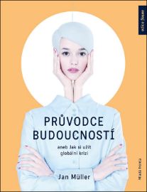 Průvodce budoucností aneb Jak si užít globální krizi