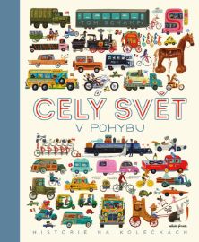 Celý svět v pohybu - Tom Schamp - Encyklopedie pro děti auta a jiné dopravní prostředky Celý svět v pohybu
