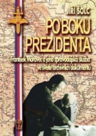 Po boku prezidenta - František Moravec a jeho zpravodajská služba ve světle archivních dok