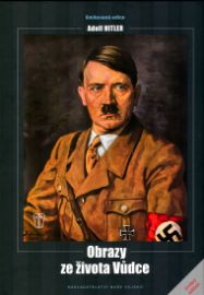Adolf Hitler - Obrazy ze života vůdce