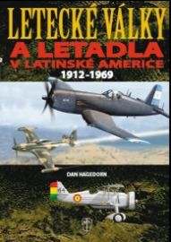 Letecké války a letadla v Latinské Americe 1912-1969 - Dan Hagedorn - Letadla Letecké války a letadla v Latinské Americe 1912-1969