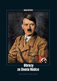 Adolf Hitler - Obrazy ze života vůdce