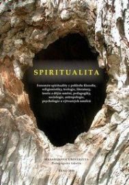 Spiritualita - Fenomén spirituality z pohledu filozofie, religionistiky, teologie, literat
