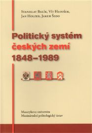 Politický systém českých zemí 1848 - 1989 - Stanislav Balík,Vít Hloušek,Jan Holzer,Jakub Šedo - Naučná literatura Politický systém českých zemí 1848 - 1989