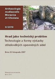 Hrad jako technický problém - Technologie a formy výstavby středověkých opevněných sídel. 
