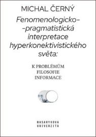 Fenomenologicko-pragmatistická interpretace hyperkonektivistického světa: k problémům filosofie informace