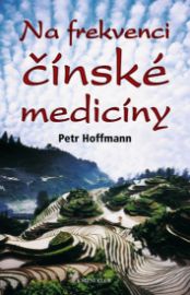 Na frekvenci čínské medicíny - Petr Hoffmann - Zdraví, hubnutí a sport Na frekvenci čínské medicíny