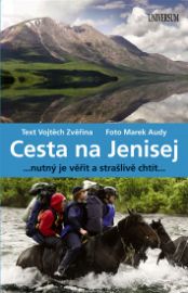 Cesta na Jenisej - ... nutný je věřit a strašlivě chtít...