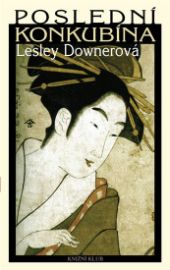 Poslední konkubína - Lesley Downer - Historické romány Poslední konkubína