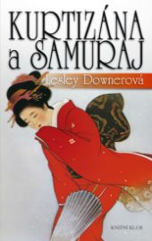 Kurtizána a samuraj - Lesley Downer - Romány pro ženy Kurtizána a samuraj