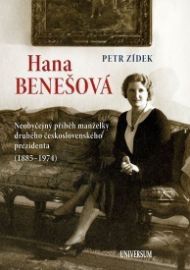 Hana Benešová - Neobyčejný příběh manželky druhého československého prezidenta (1885-1974) - Petr Zídek - Literatura faktu Hana Benešová - Neobyčejný příběh manželky druhého československého prezidenta (1885-1974)