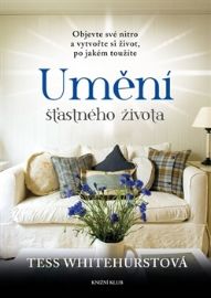 Umění šťastného života - Objevte své nitro a vytvořte si život, po jakém toužíte