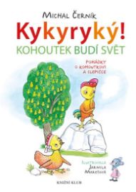 Kykyryký! Kohoutek budí svět. Pohádky o kohoutkovi a slepičce