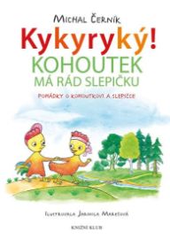 Kykyryký! Kohoutek má rád slepičku. Pohádky o kohoutkovi a slepičce