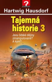 Tajemná historie 3 - Jsou lidské dějiny zmanipulované? A kým?