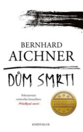 Dům smrti - Bernhard Aichner - Thrillery Dům smrti