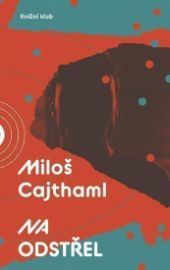 Na odstřel - Miloš Cajthaml - Česká a slovenská beletrie Na odstřel