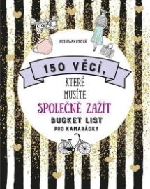 150 věcí, které musíte společně zažít - Bucket list pro kamarádky - Iris Warkus - Knihy o mužích 150 věcí, které musíte společně zažít - Bucket list pro kamarádky