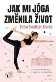 Jak mi jóga změnila život - Petra Smeltzer Starke - Jóga Jak mi jóga změnila život
