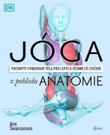Jóga z pohledu anatomie - Ann Swanson - Jóga Jóga z pohledu anatomie
