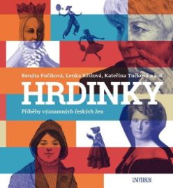 HRDINKY. Příběhy významných českých žen - Kateřina Tučková,Renáta Fučíková - Dětské HRDINKY. Příběhy významných českých žen