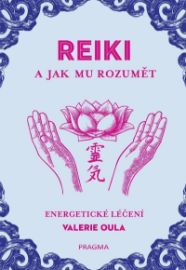 REIKI a jak mu rozumět - Valerie Oula - Reiki a a čakry REIKI a jak mu rozumět