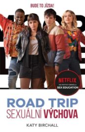 Sexuální výchova: Road trip - Katy Birchall - Young Adult Sexuální výchova: Road trip