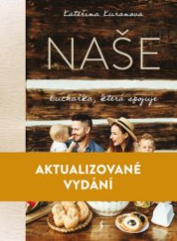 Naše: Kuchařka, která spojuje - Kateřina Kuranova - Kuchařky pro děti Naše: Kuchařka, která spojuje