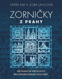 Zorničky z Prahy - Netradiční průvodce pro bystrozraké poutníky - Zora Jandová,Vratislav Ebr - Český humor a satira Zorničky z Prahy - Netradiční průvodce pro bystrozraké poutníky