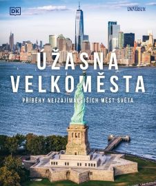 Úžasná velkoměsta - Příběhy nejpůsobivějších měst světa - Encyklopedie Úžasná velkoměsta - Příběhy nejpůsobivějších měst světa