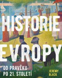 Historie Evropy - Od pravěku do 21. století - Jeremy Black - Historické knihy pro děti Historie Evropy - Od pravěku do 21. století