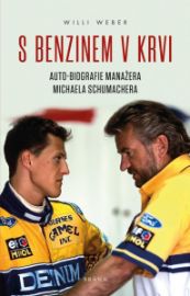S benzinem v krvi - Auto-biografie manažera Michaela Schumachera - Willi Weber - Sportovní legendy S benzinem v krvi - Auto-biografie manažera Michaela Schumachera