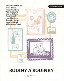 Rodiny a rodinky - Alena Mornštajnová,Anna Bolavá,Aňa Geislerová,Miloš Urban,Petra Dvořáková,Stanislav Beran,Bianca Bellová,Anna Musilová,Marek Epstein,Alžběta Janečková - Úvahy, eseje, fejetony Rodiny a rodinky
